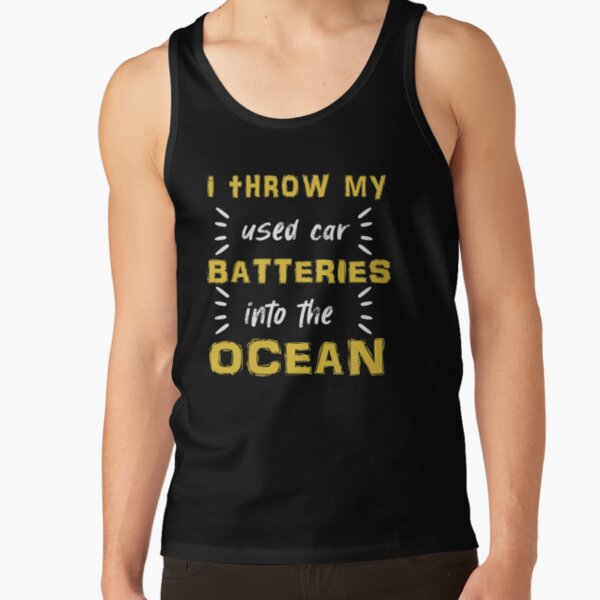 i throw my used car batteries into the ocean Tank Top RB0301 product Offical theused Merch